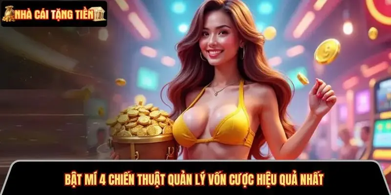 Bật mí 4 chiến thuật quản lý vốn cược hiệu quả nhất 