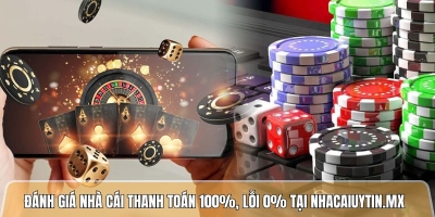 Đánh giá nhà cái uy tín thanh toán 100%, lỗi 0% tại nhacaiuytin.mx